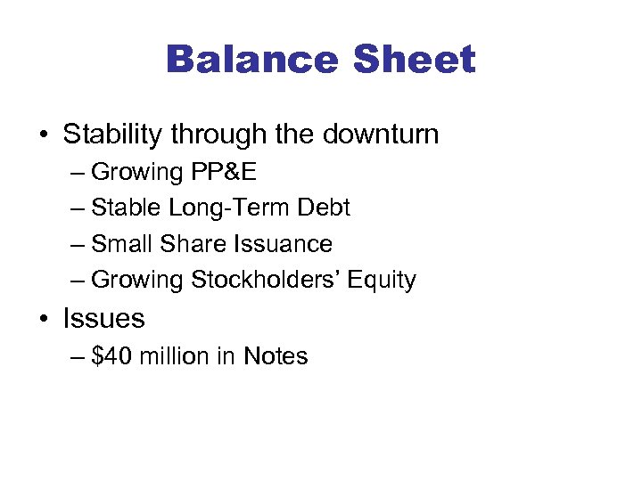 Balance Sheet • Stability through the downturn – Growing PP&E – Stable Long-Term Debt
