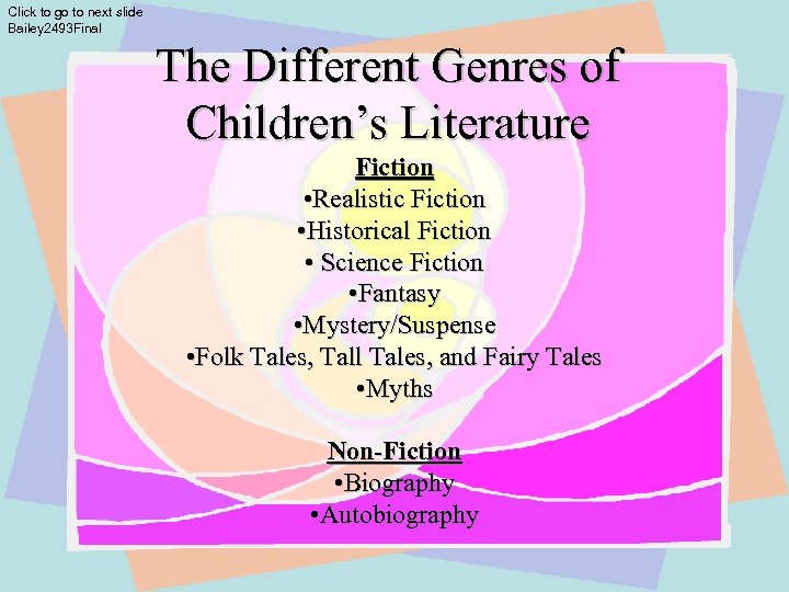 Click to go to next slide Bailey 2493 Final The Different Genres of Children’s