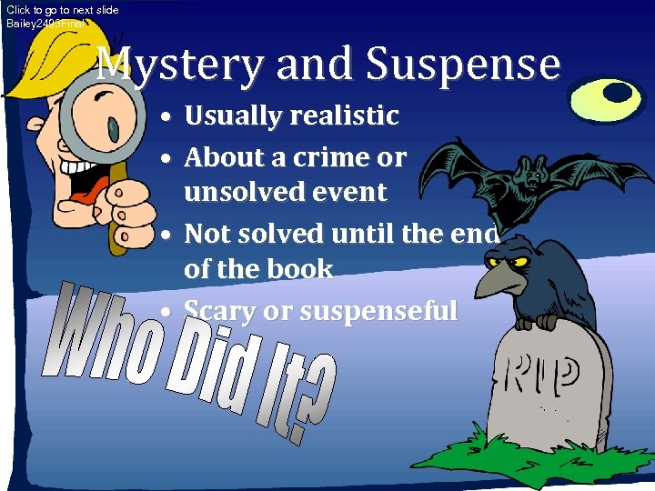 Click to go to next slide Bailey 2493 Final Mystery and Suspense • Usually