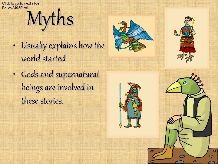 Click to go to next slide Bailey 2493 Final Myths • Usually explains how