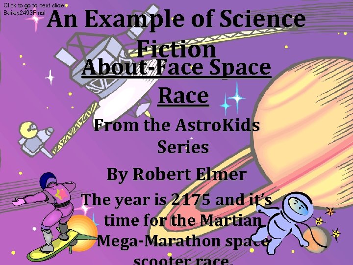 Click to go to next slide Bailey 2493 Final An Example of Science Fiction