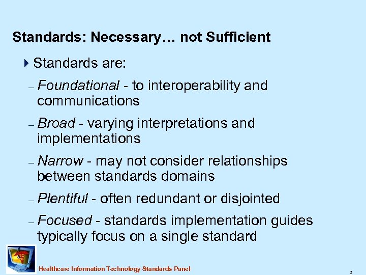 Standards: Necessary… not Sufficient 4 Standards are: – Foundational - to interoperability and communications