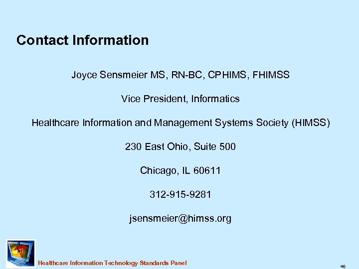 Contact Information Joyce Sensmeier MS, RN-BC, CPHIMS, FHIMSS Vice President, Informatics Healthcare Information and