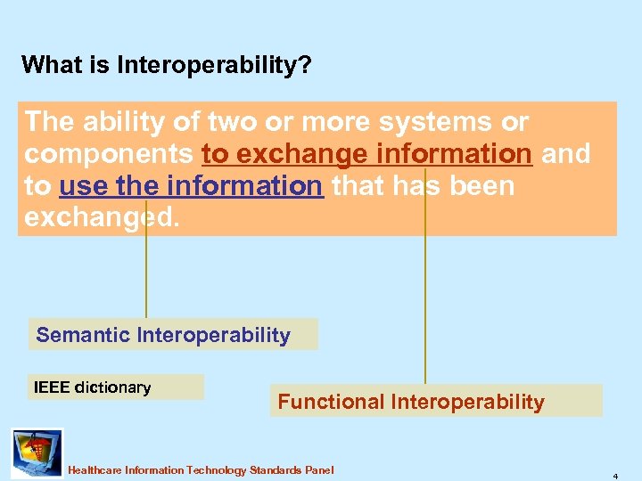 What is Interoperability? The ability of two or more systems or components to exchange