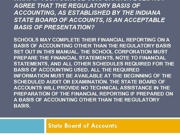 WHAT IF YOUR SCHOOL CORPORATION DOES NOT AGREE THAT THE REGULATORY BASIS OF ACCOUNTING,