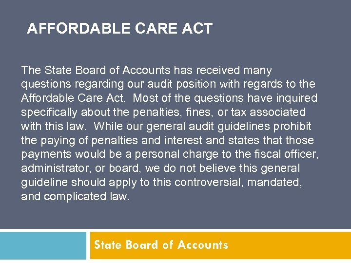 AFFORDABLE CARE ACT The State Board of Accounts has received many questions regarding our