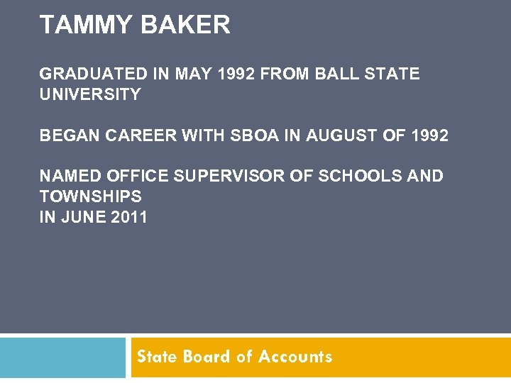 TAMMY BAKER GRADUATED IN MAY 1992 FROM BALL STATE UNIVERSITY BEGAN CAREER WITH SBOA