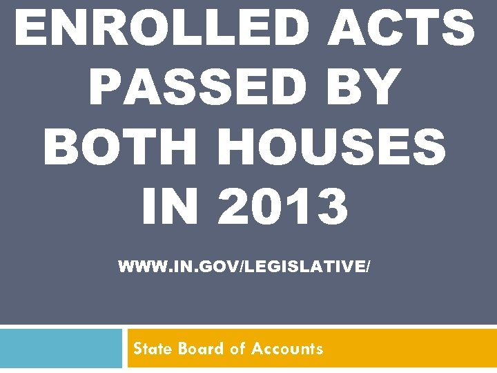 ENROLLED ACTS PASSED BY BOTH HOUSES IN 2013 WWW. IN. GOV/LEGISLATIVE/ State Board of