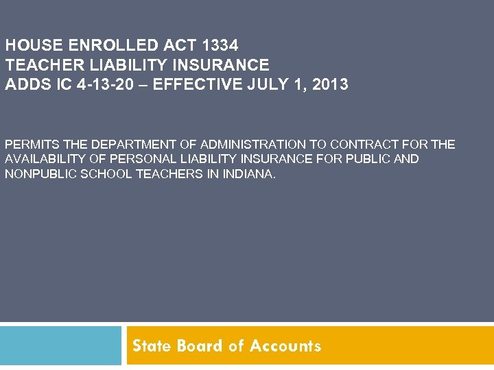 HOUSE ENROLLED ACT 1334 TEACHER LIABILITY INSURANCE ADDS IC 4 -13 -20 – EFFECTIVE