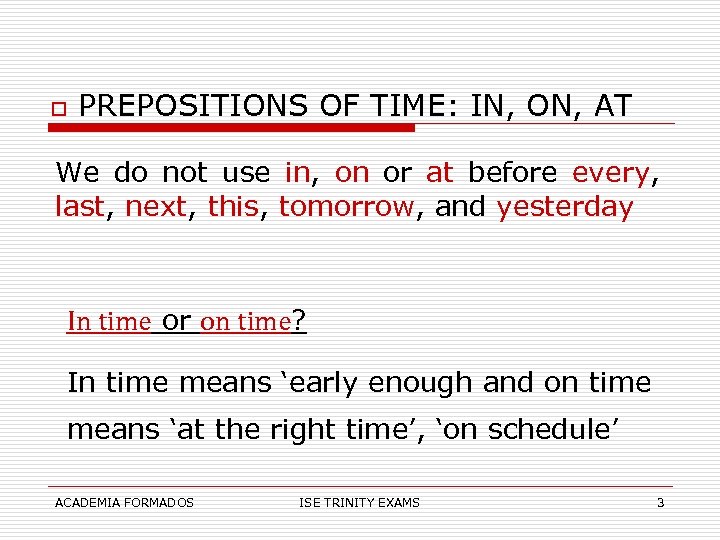 o PREPOSITIONS OF TIME: IN, ON, AT We do not use in, on or