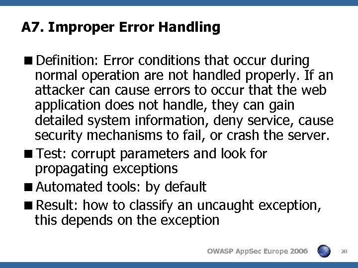 A 7. Improper Error Handling <Definition: Error conditions that occur during normal operation are