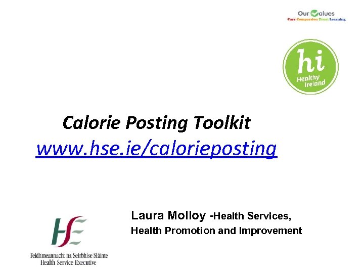 Calorie Posting Toolkit www. hse. ie/calorieposting Laura Molloy -Health Services, Health Promotion and Improvement