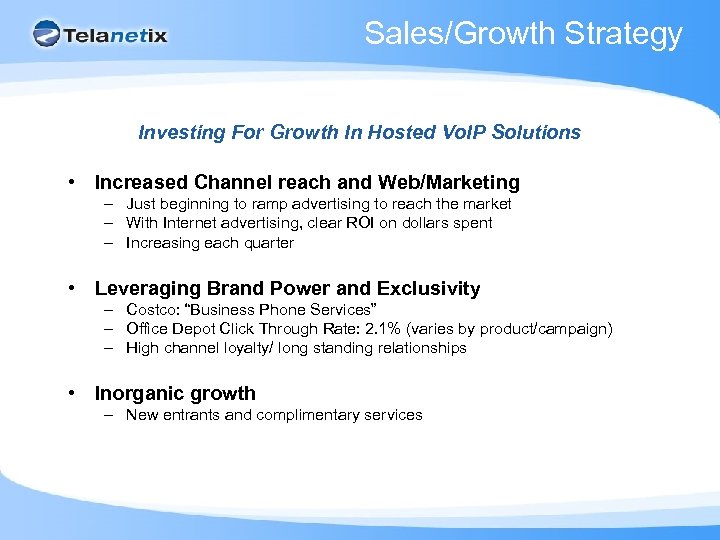 Sales/Growth Strategy Investing For Growth In Hosted Vo. IP Solutions • Increased Channel reach