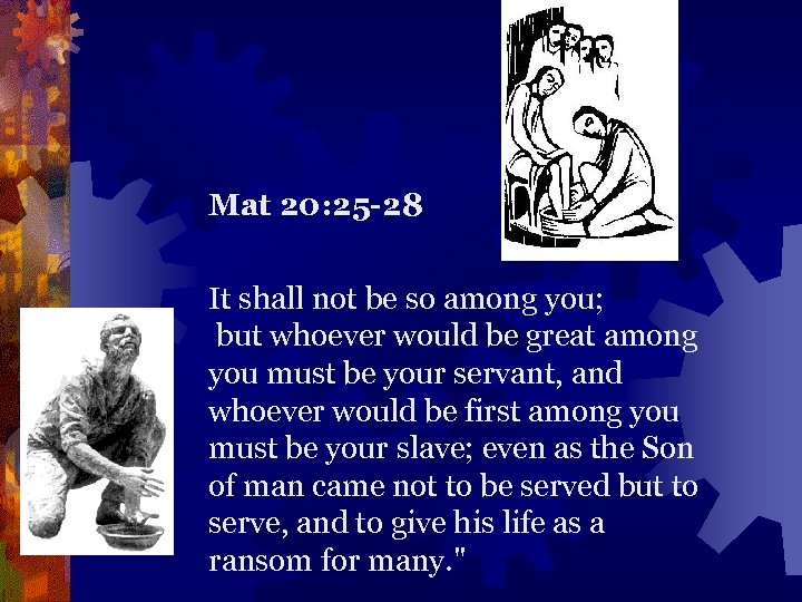  Mat 20: 25 -28 It shall not be so among you; but whoever