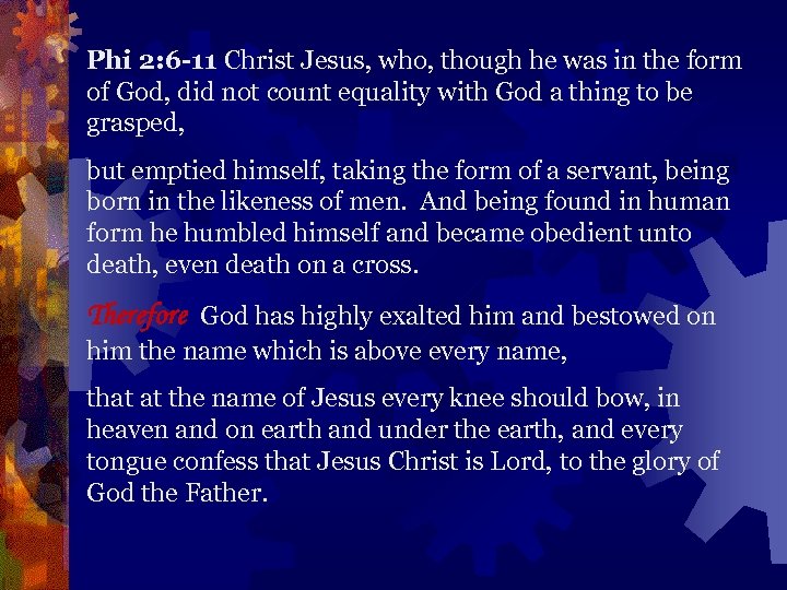 Phi 2: 6 -11 Christ Jesus, who, though he was in the form of