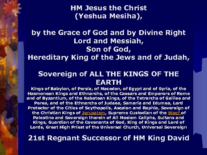 HM Jesus the Christ (Yeshua Mesiha), by the Grace of God and by Divine