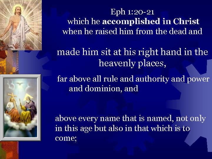 Eph 1: 20 -21 which he accomplished in Christ when he raised him from