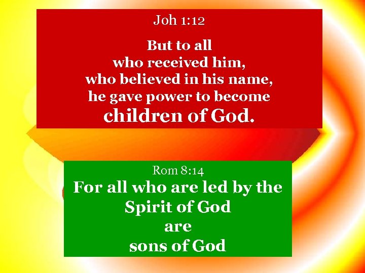 Joh 1: 12 But to all who received him, who believed in his name,