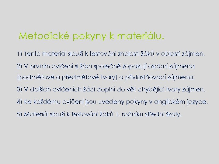Metodické pokyny k materiálu. 1) Tento materiál slouží k testování znalostí žáků v oblasti