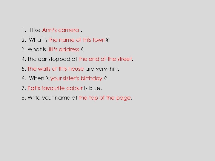 1. I like Ann‘s camera. 2. What is the name of this town? 3.