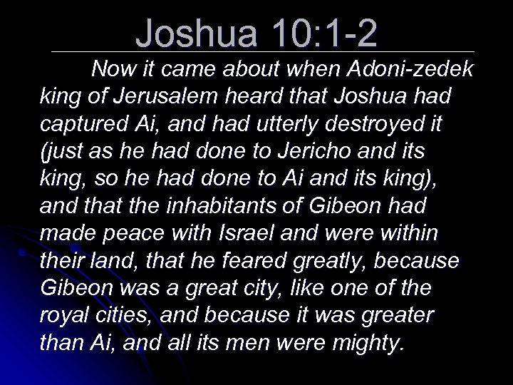 Joshua 10: 1 -2 Now it came about when Adoni-zedek king of Jerusalem heard