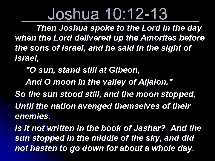 Joshua 10: 12 -13 Then Joshua spoke to the Lord in the day when