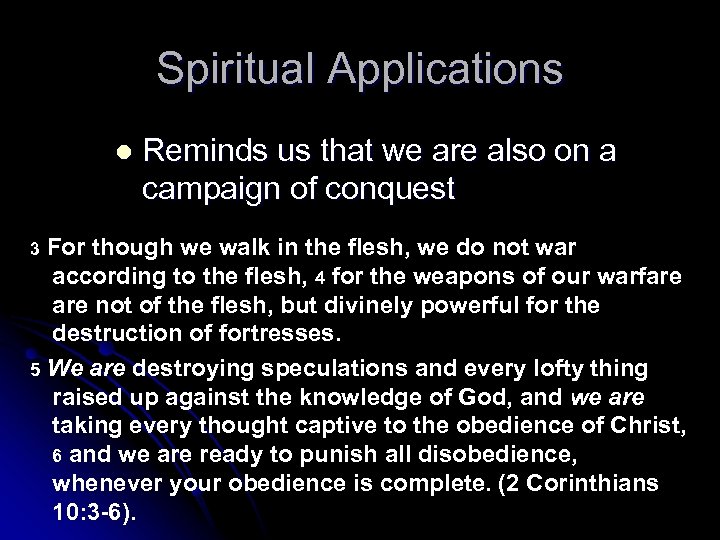 Spiritual Applications Reminds us that we are also on a campaign of conquest For