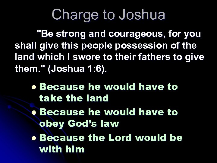 Charge to Joshua "Be strong and courageous, for you shall give this people possession