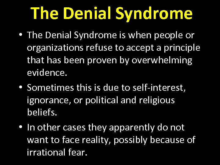 The Denial Syndrome • The Denial Syndrome is when people or organizations refuse to