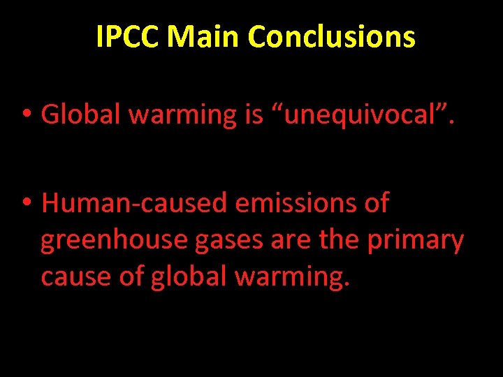 IPCC Main Conclusions • Global warming is “unequivocal”. • Human-caused emissions of greenhouse gases
