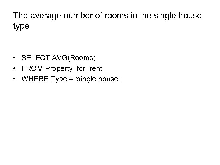 The average number of rooms in the single house type • SELECT AVG(Rooms) •