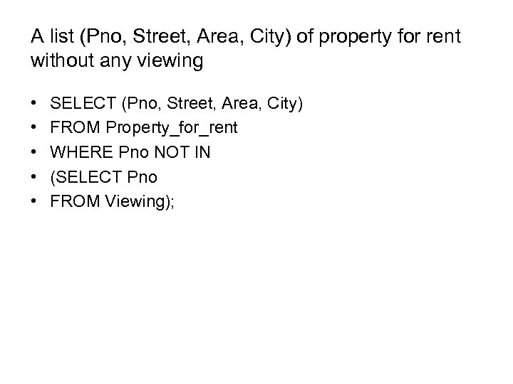 A list (Pno, Street, Area, City) of property for rent without any viewing •