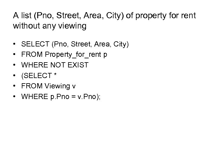 A list (Pno, Street, Area, City) of property for rent without any viewing •