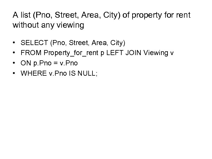 A list (Pno, Street, Area, City) of property for rent without any viewing •