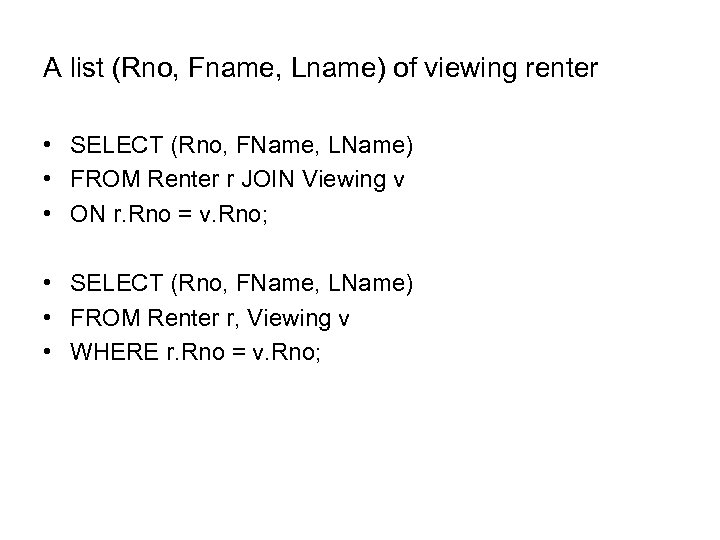 A list (Rno, Fname, Lname) of viewing renter • SELECT (Rno, FName, LName) •