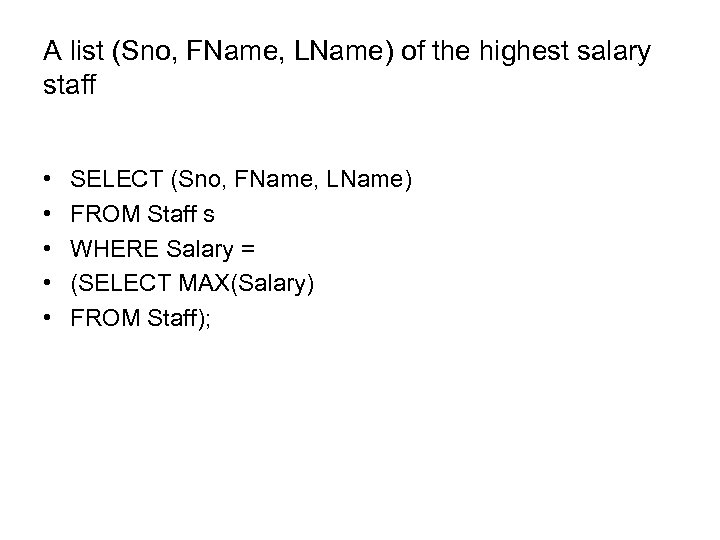 A list (Sno, FName, LName) of the highest salary staff • • • SELECT