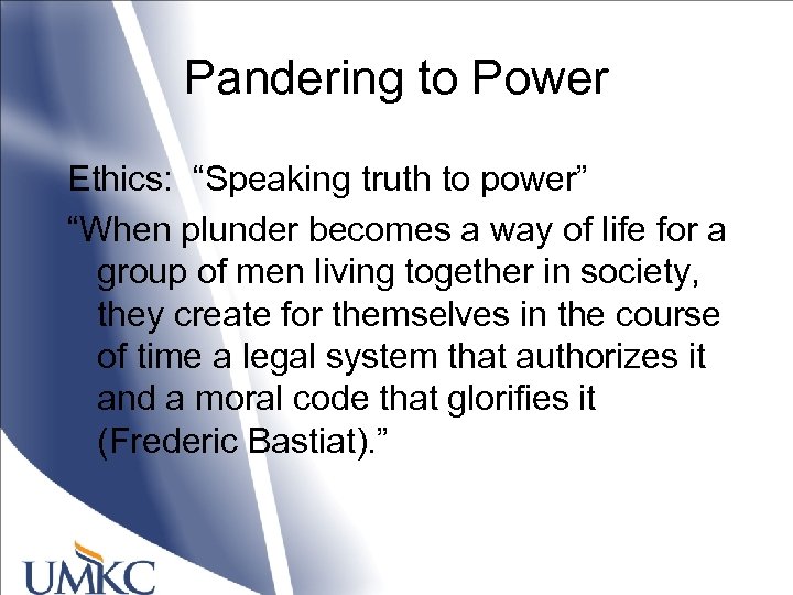 Pandering to Power Ethics: “Speaking truth to power” “When plunder becomes a way of