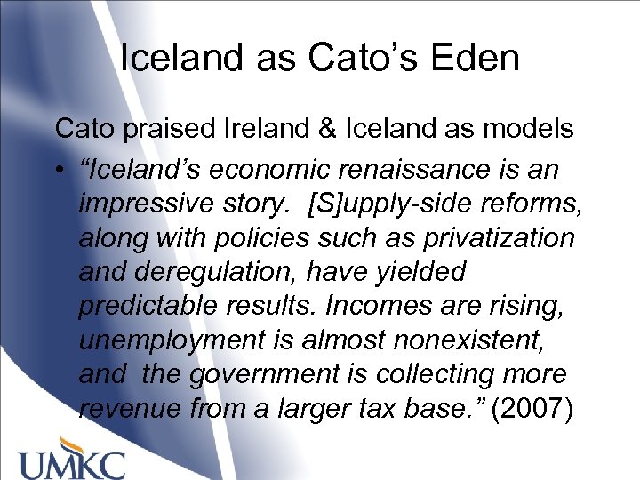 Iceland as Cato’s Eden Cato praised Ireland & Iceland as models • “Iceland’s economic