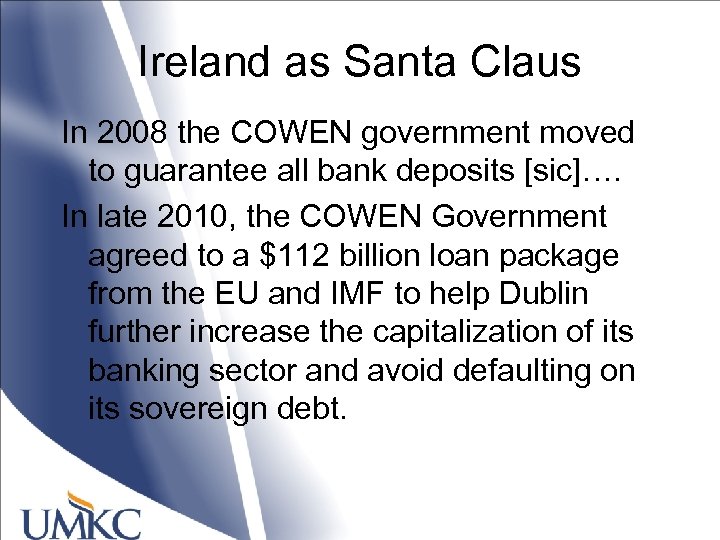 Ireland as Santa Claus In 2008 the COWEN government moved to guarantee all bank