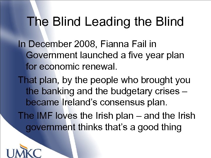 The Blind Leading the Blind In December 2008, Fianna Fail in Government launched a