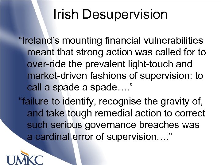Irish Desupervision “Ireland’s mounting financial vulnerabilities meant that strong action was called for to