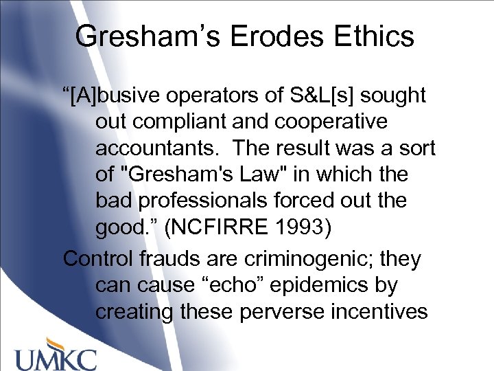 Gresham’s Erodes Ethics “[A]busive operators of S&L[s] sought out compliant and cooperative accountants. The