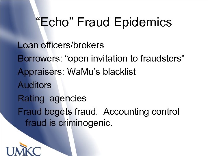 “Echo” Fraud Epidemics Loan officers/brokers Borrowers: “open invitation to fraudsters” Appraisers: Wa. Mu’s blacklist
