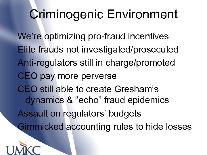 Criminogenic Environment We’re optimizing pro-fraud incentives Elite frauds not investigated/prosecuted Anti-regulators still in charge/promoted