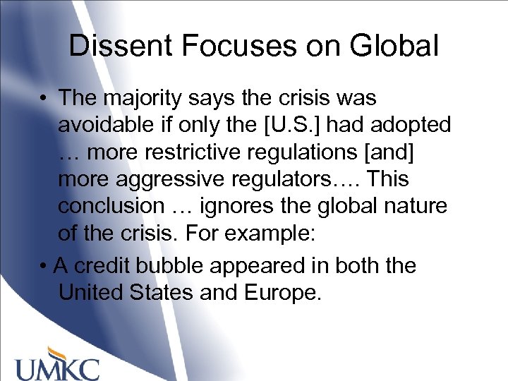 Dissent Focuses on Global • The majority says the crisis was avoidable if only
