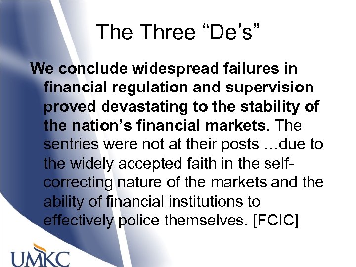 The Three “De’s” We conclude widespread failures in financial regulation and supervision proved devastating