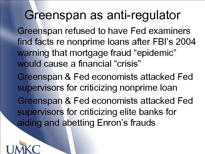 Greenspan as anti-regulator Greenspan refused to have Fed examiners find facts re nonprime loans