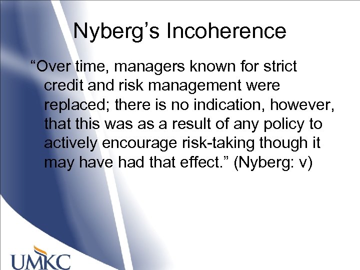 Nyberg’s Incoherence “Over time, managers known for strict credit and risk management were replaced;