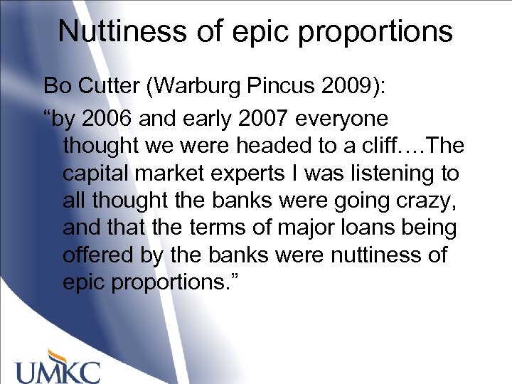 Nuttiness of epic proportions Bo Cutter (Warburg Pincus 2009): “by 2006 and early 2007