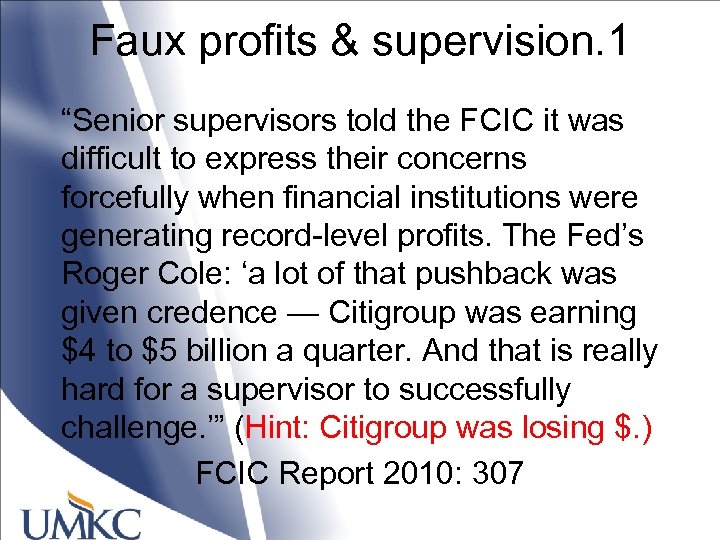 Faux profits & supervision. 1 “Senior supervisors told the FCIC it was difficult to